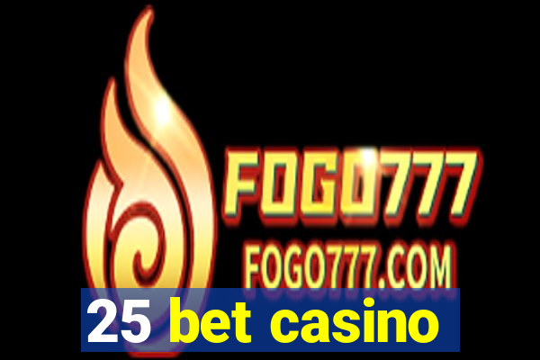 25 bet casino