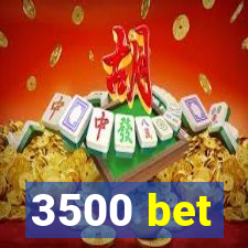 3500 bet