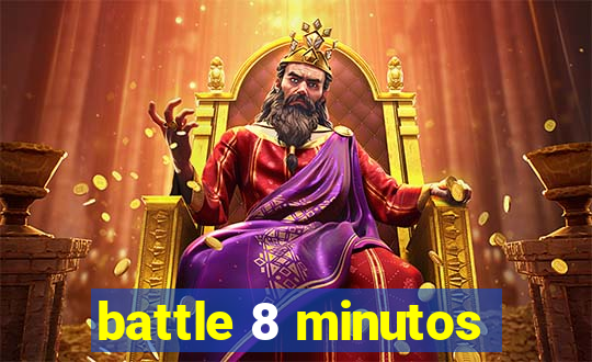 battle 8 minutos