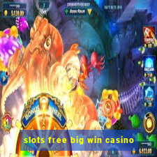 slots free big win casino