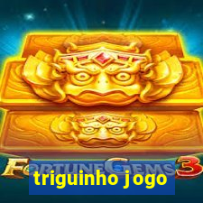 triguinho jogo