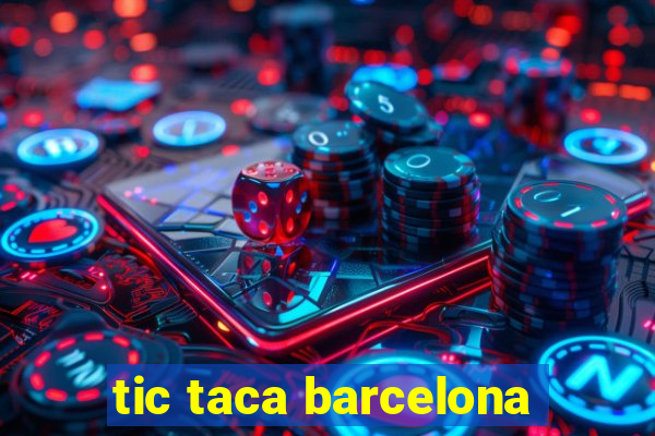 tic taca barcelona