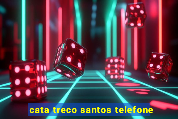 cata treco santos telefone