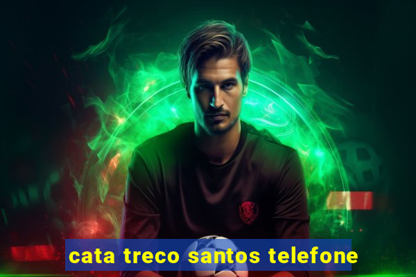 cata treco santos telefone