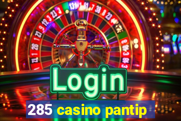 285 casino pantip