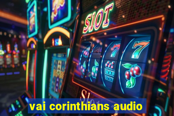 vai corinthians audio