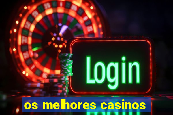 os melhores casinos