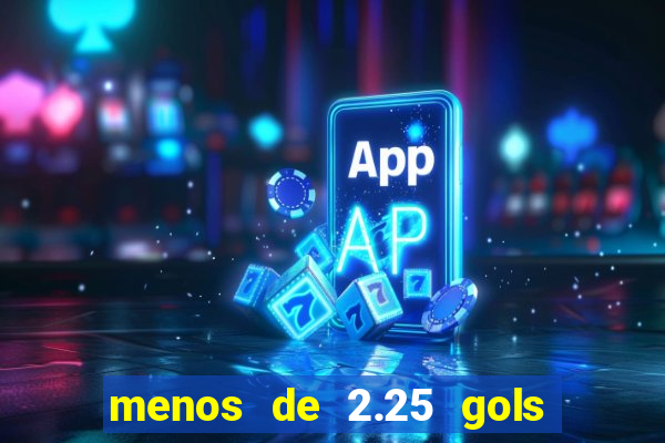 menos de 2.25 gols o que significa