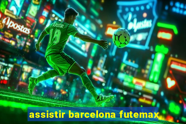 assistir barcelona futemax