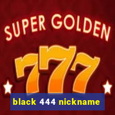 black 444 nickname