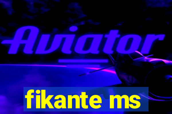 fikante ms