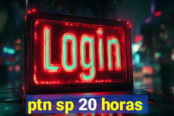 ptn sp 20 horas