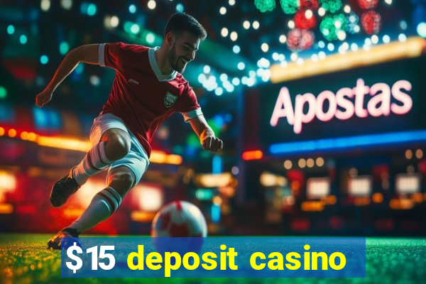 $15 deposit casino