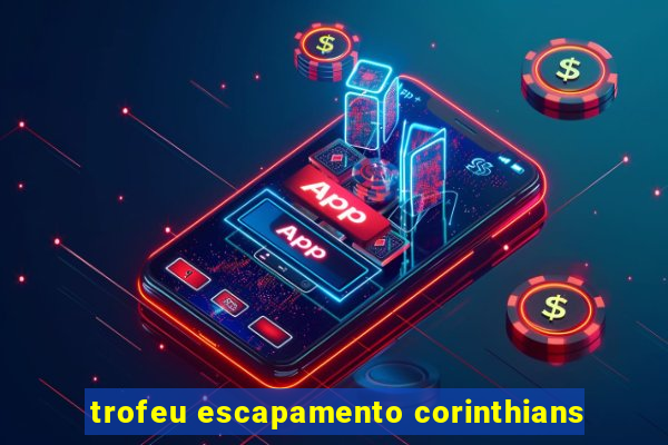 trofeu escapamento corinthians