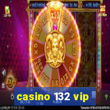 casino 132 vip