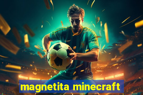 magnetita minecraft