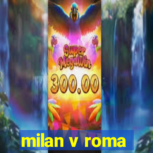 milan v roma