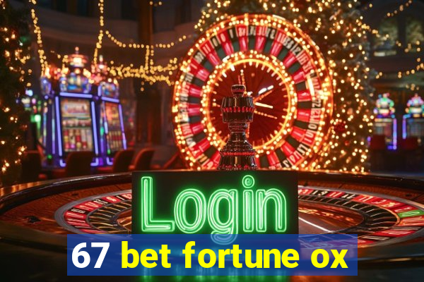 67 bet fortune ox