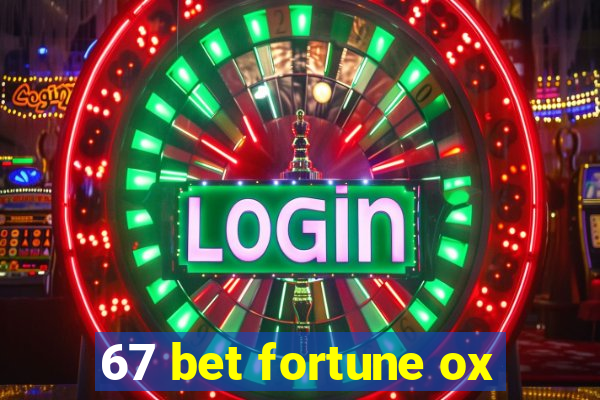 67 bet fortune ox