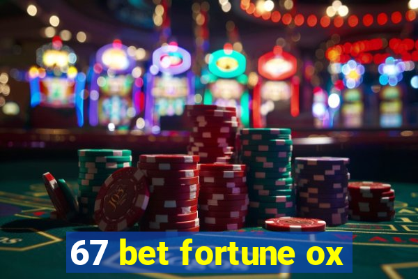 67 bet fortune ox