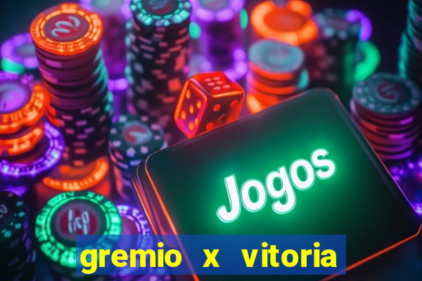 gremio x vitoria ao vivo