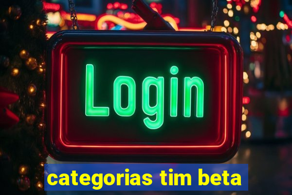 categorias tim beta