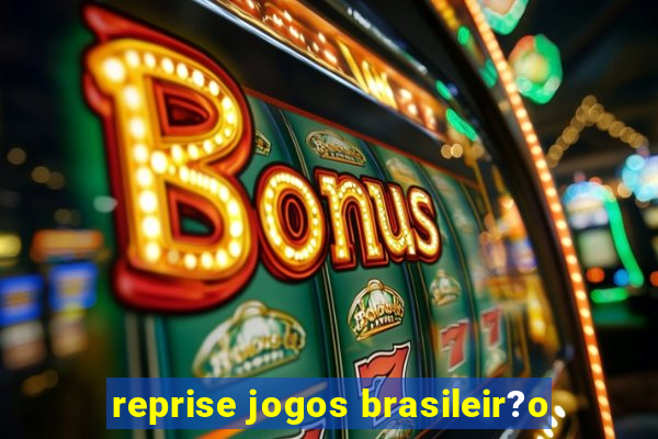 reprise jogos brasileir?o