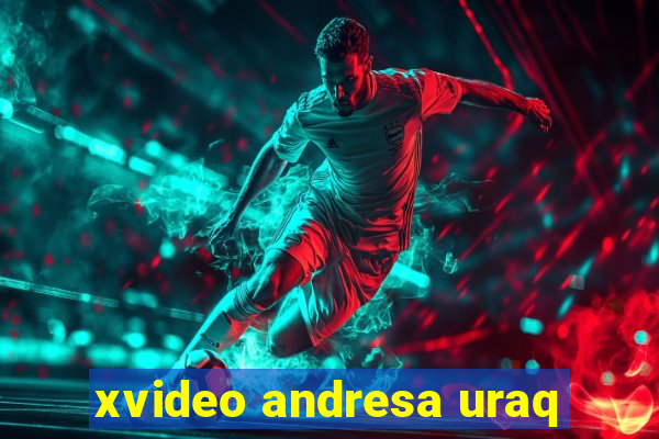 xvideo andresa uraq