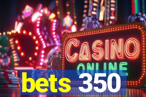 bets 350