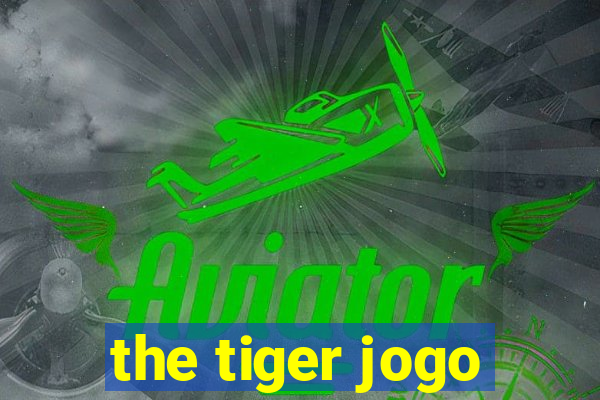 the tiger jogo