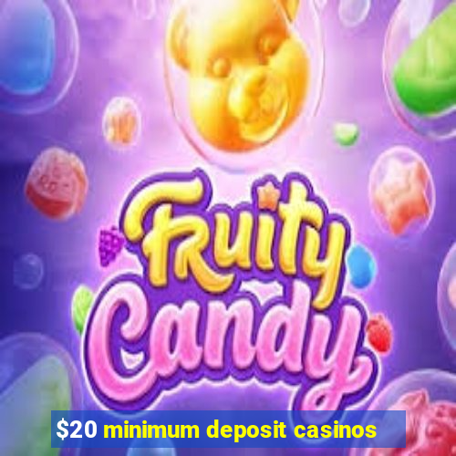 $20 minimum deposit casinos