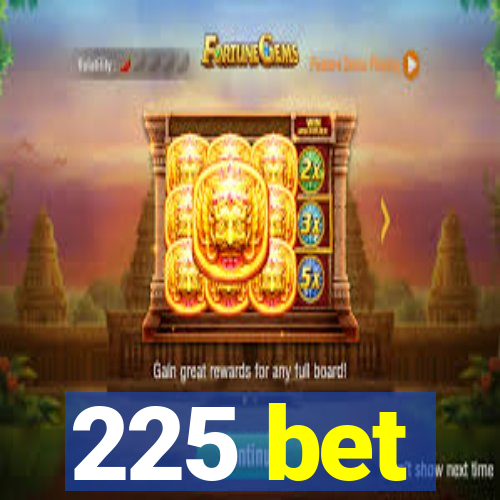 225 bet