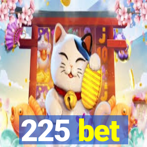 225 bet