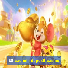 $5 cad min deposit casino