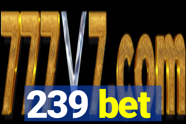 239 bet