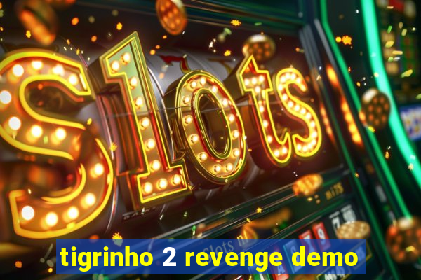 tigrinho 2 revenge demo