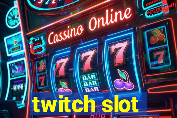 twitch slot