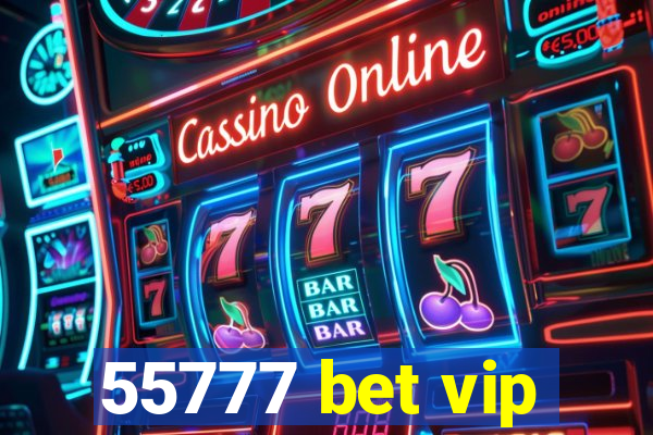 55777 bet vip