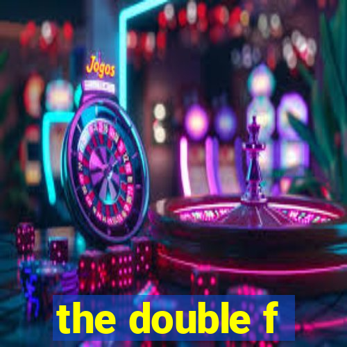 the double f