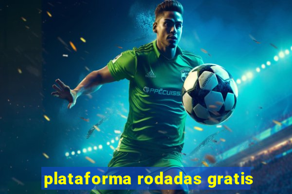 plataforma rodadas gratis