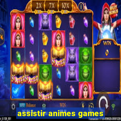 assistir animes games