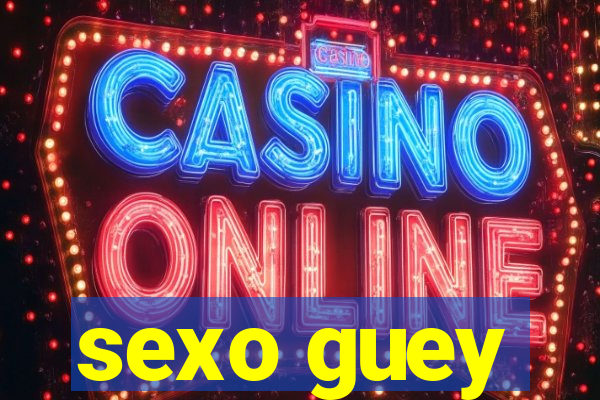 sexo guey