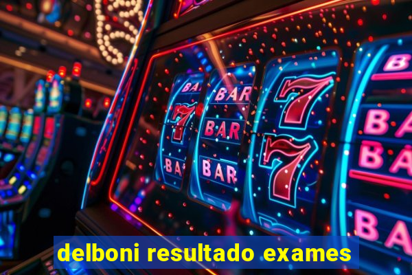 delboni resultado exames