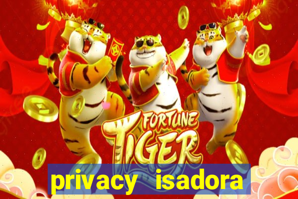 privacy isadora vale gratis