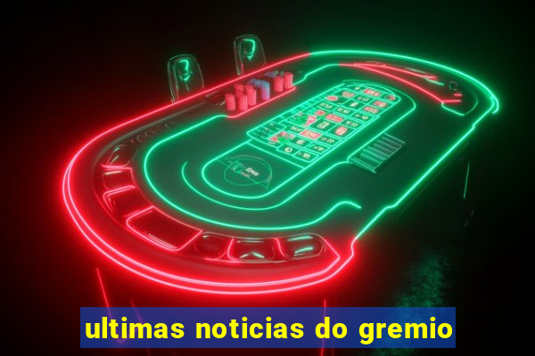 ultimas noticias do gremio