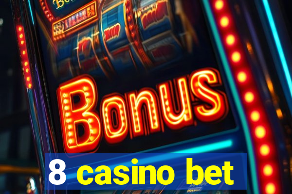 8 casino bet