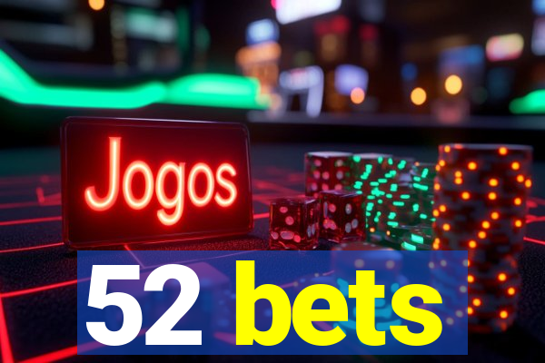 52 bets