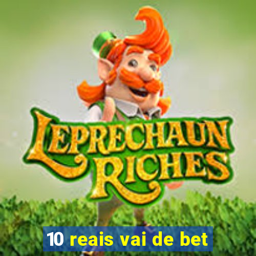 10 reais vai de bet