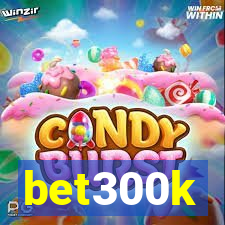 bet300k