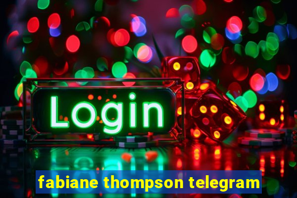 fabiane thompson telegram